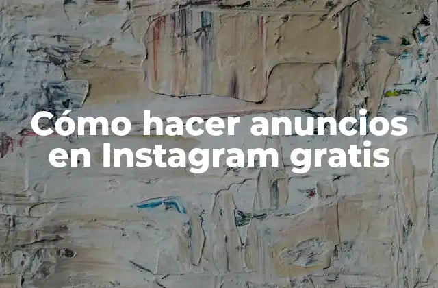 Cómo Hacer Anuncios en Instagram Gratis