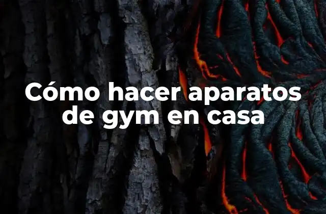 Cómo Hacer Aparatos de Gym en Casa