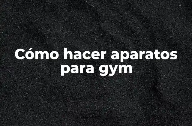 Cómo Hacer Aparatos para Gym
