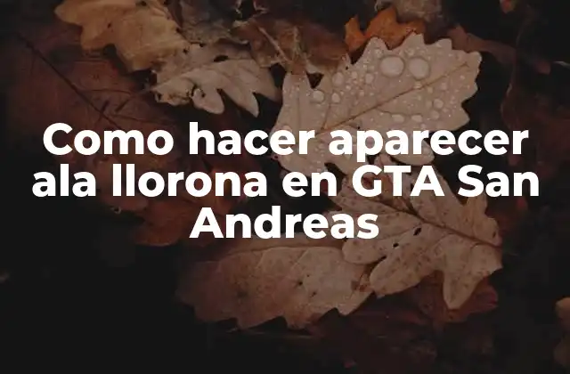 Como Hacer Aparecer Ala Llorona en Gta San Andreas