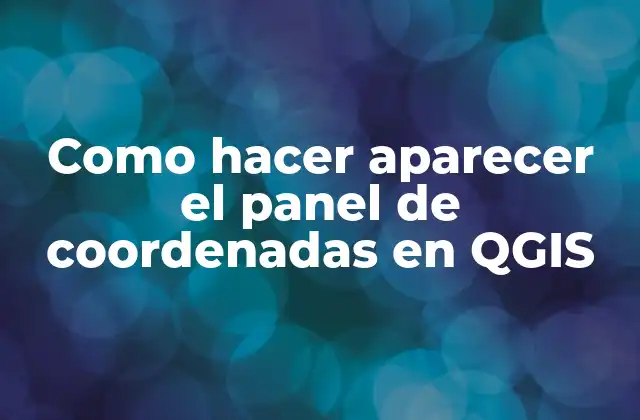 Como Hacer Aparecer el Panel de Coordenadas en Qgis