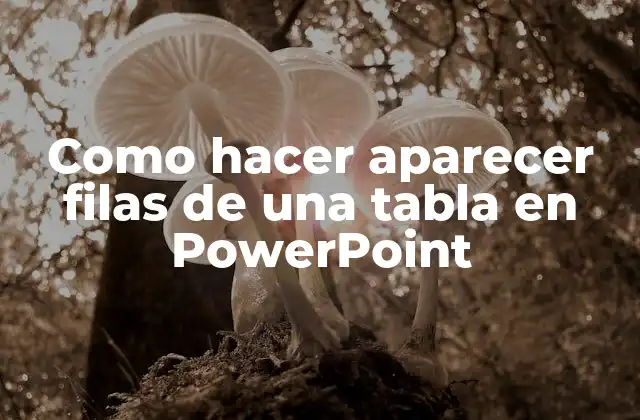 Como Hacer Aparecer Filas de una Tabla en Powerpoint