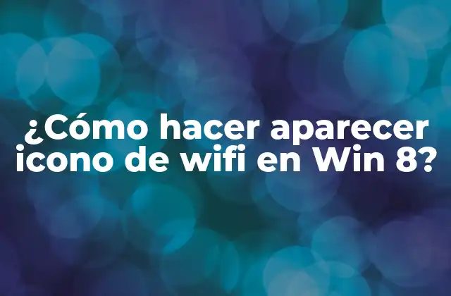 ¿cómo Hacer Aparecer Icono de Wifi en Win 8?