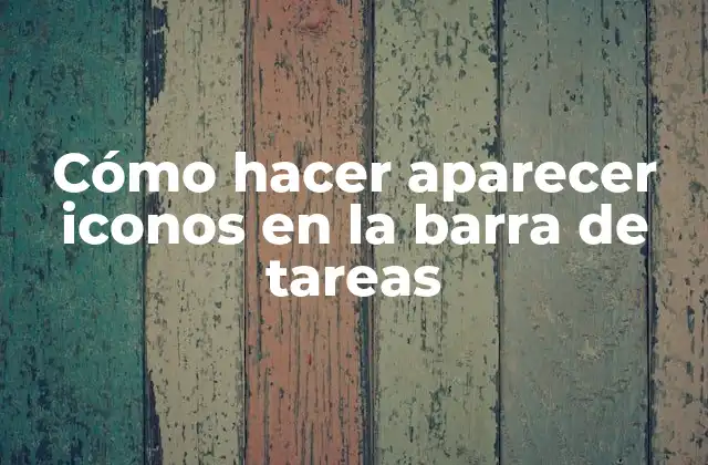 Cómo Hacer Aparecer Iconos en la Barra de Tareas