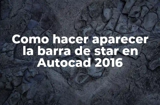 Como Hacer Aparecer la Barra de Star en Autocad 2016