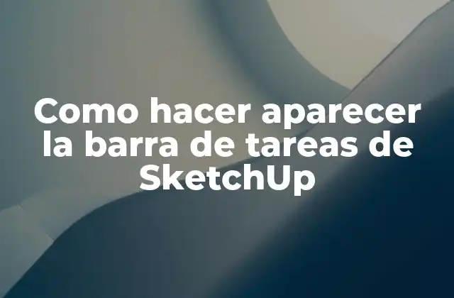 Como Hacer Aparecer la Barra de Tareas de Sketchup