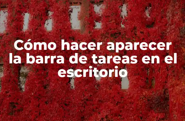 Cómo Hacer Aparecer la Barra de Tareas en el Escritorio