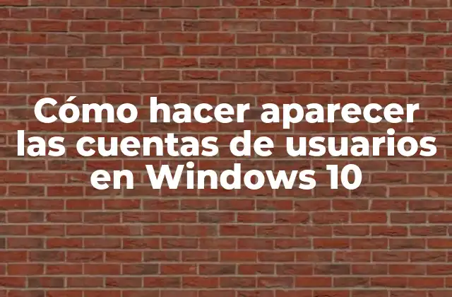 Cómo Hacer Aparecer las Cuentas de Usuarios en Windows 10