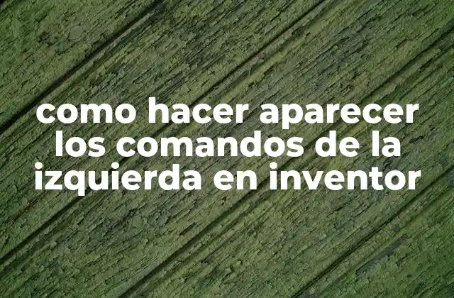 Como Hacer Aparecer los Comandos de la Izquierda en Inventor