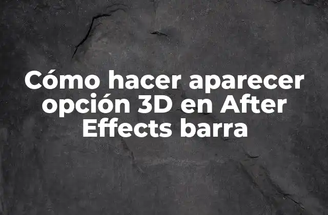 Cómo Hacer Aparecer Opción 3d en After Effects Barra