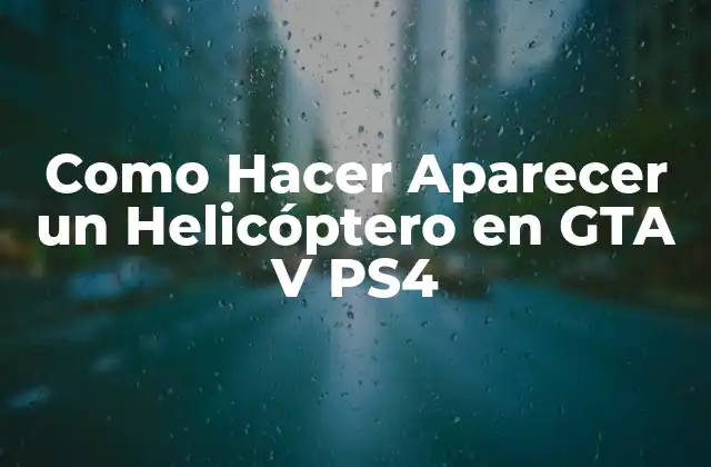 Como Hacer Aparecer un Helicóptero en Gta V Ps4