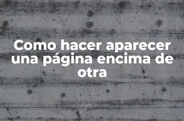 Como Hacer Aparecer una Página Encima de Otra