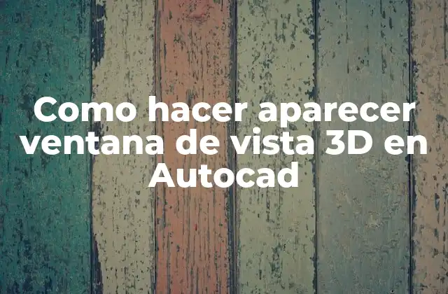 Como Hacer Aparecer Ventana de Vista 3d en Autocad