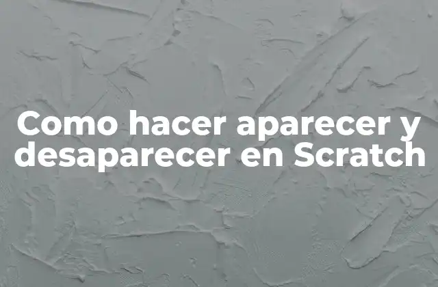 Como Hacer Aparecer y Desaparecer en Scratch