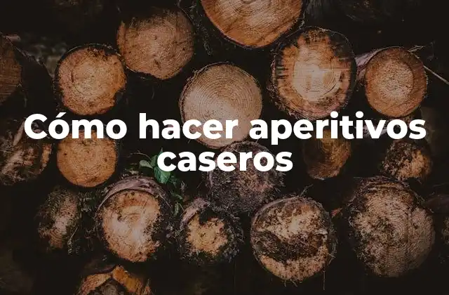 Cómo Hacer Aperitivos Caseros