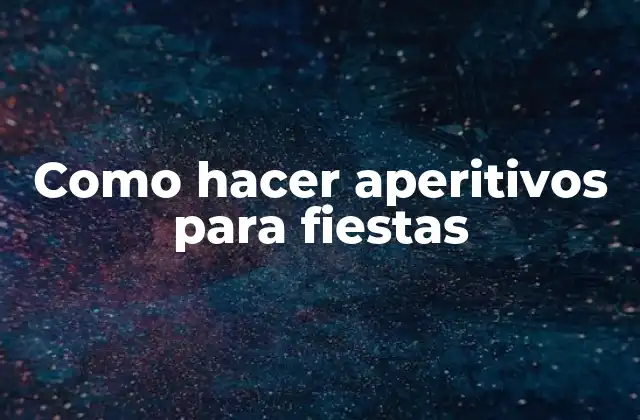 Como Hacer Aperitivos para Fiestas