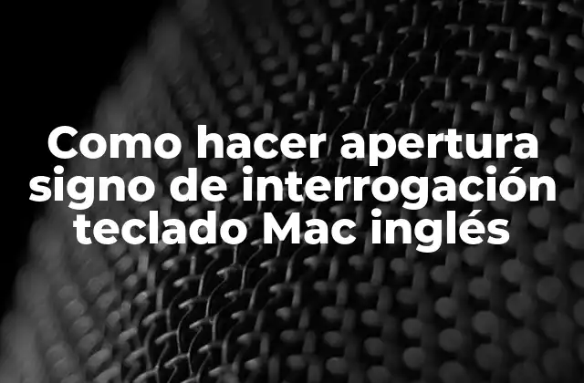 Como Hacer Apertura Signo de Interrogación Teclado Mac Inglés