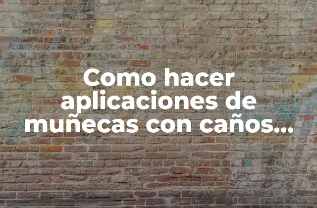 Aplicaciones de muñecas con caños PVC