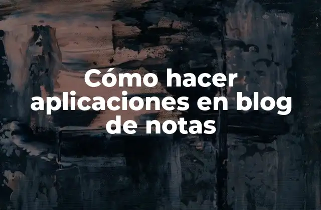 Cómo Hacer Aplicaciones en Blog de Notas