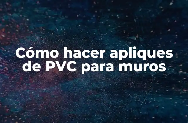 Cómo Hacer Apliques de Pvc para Muros