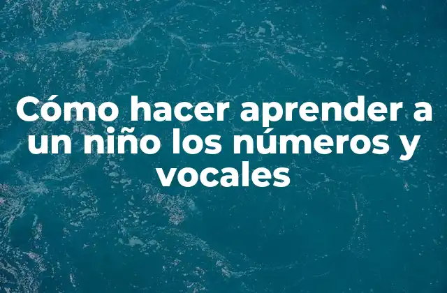 Cómo Hacer Aprender a un Niño los Números y Vocales 2 Aprendizaje de números y vocales en niños