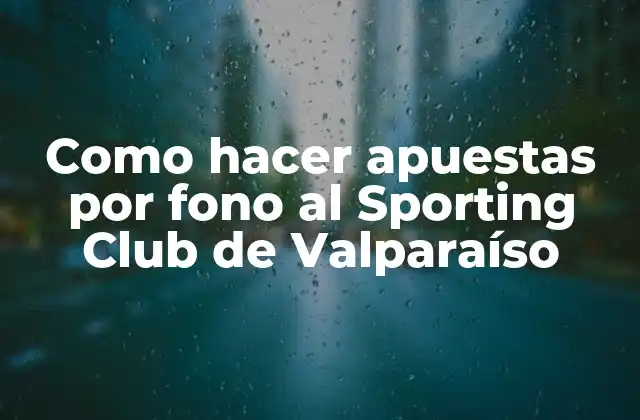 Como Hacer Apuestas por Fono Al Sporting Club de Valparaíso