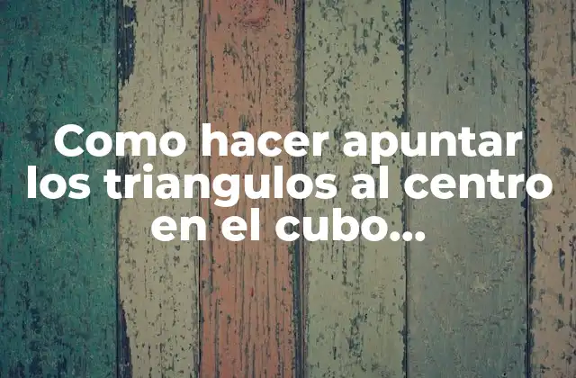 Como Hacer Apuntar los Triangulos Al Centro en el Cubo Masthermopik