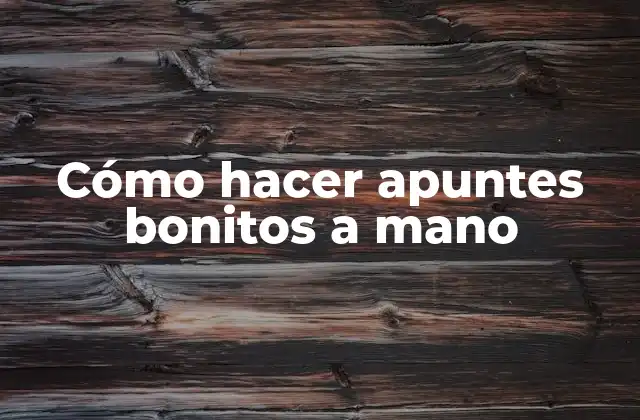 Cómo Hacer Apuntes Bonitos a Mano