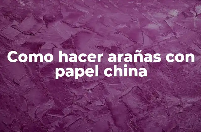 Qué son las arañas con papel china y para qué sirven