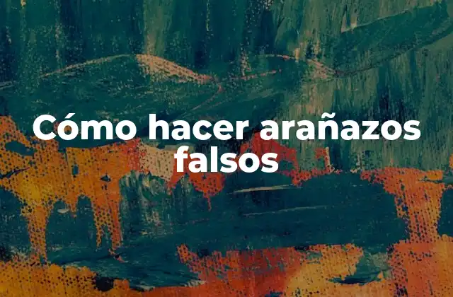 Cómo Hacer Arañazos Falsos