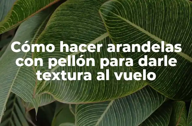 Cómo Hacer Arandelas con Pellón para Darle Textura Al Vuelo