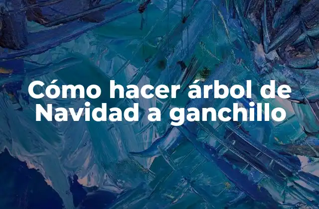 Cómo Hacer Árbol de Navidad a Ganchillo 2 ¿Qué es un árbol de Navidad a ganchillo?