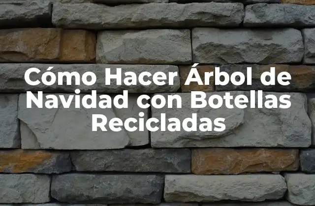 Cómo Hacer Árbol de Navidad con Botellas Recicladas