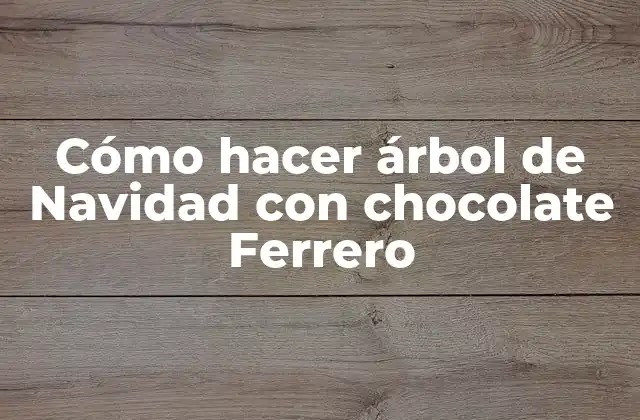 Cómo hacer árbol de Navidad con chocolate Ferrero