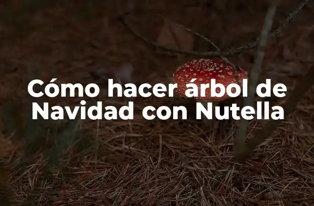 Cómo Hacer Árbol de Navidad con Nutella