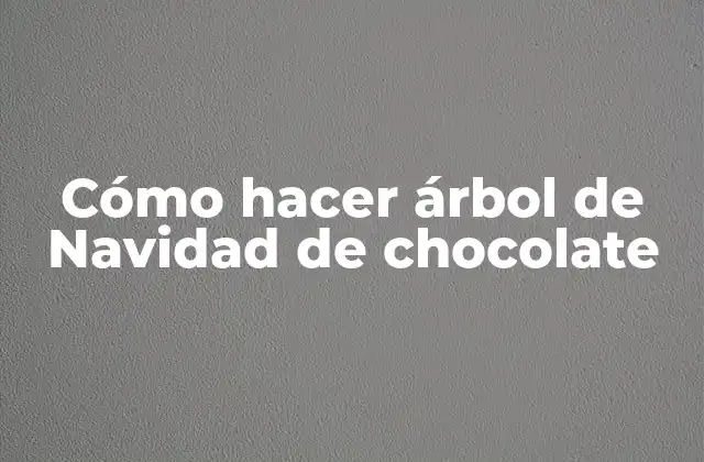 Cómo Hacer Árbol de Navidad de Chocolate