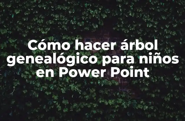 Cómo Hacer Árbol Genealógico para Niños en Power Point