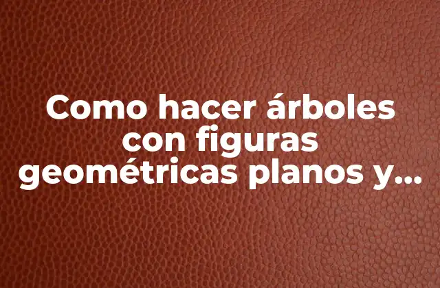 Como Hacer Árboles con Figuras Geométricas Planos y Medidas