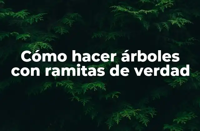 Cómo Hacer Árboles con Ramitas de Verdad