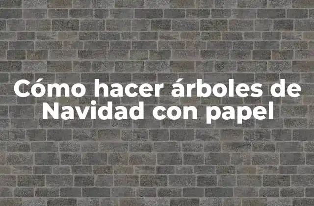 Cómo Hacer Árboles de Navidad con Papel
