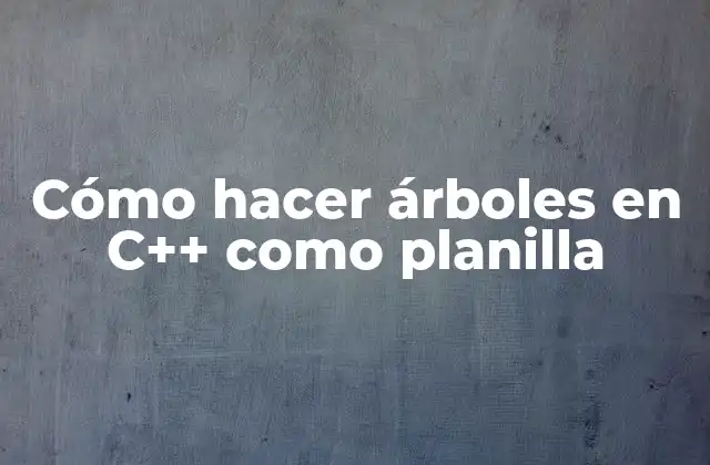 Árboles en C++ como planilla