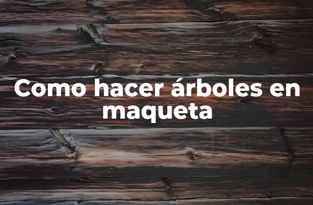 Como Hacer Árboles en Maqueta
