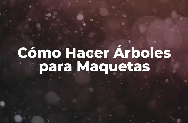 Cómo Hacer Árboles para Maquetas