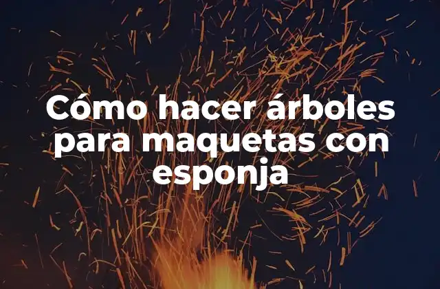 Cómo Hacer Árboles para Maquetas con Esponja