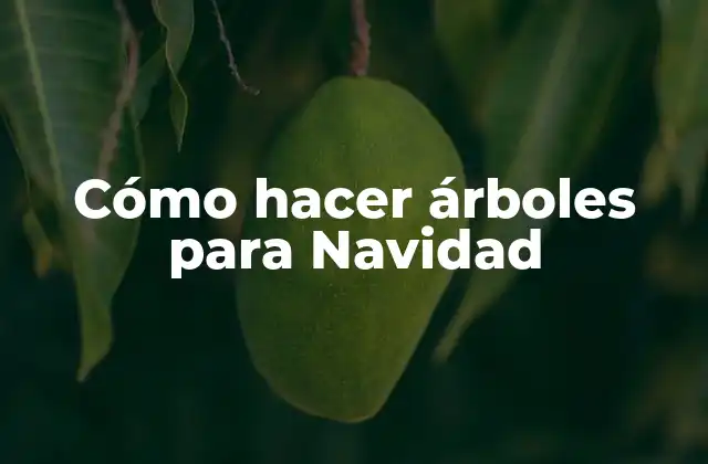Cómo Hacer Árboles para Navidad