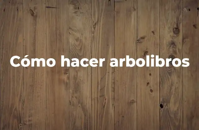 Cómo Hacer Arbolibros