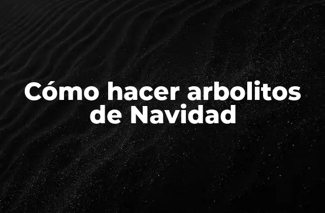 Cómo Hacer Arbolitos de Navidad