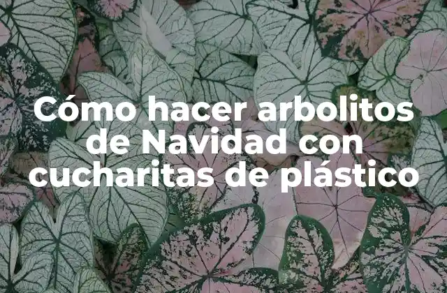 Cómo Hacer Arbolitos de Navidad con Cucharitas de Plástico