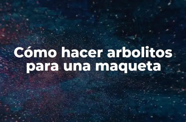 Cómo Hacer Arbolitos para una Maqueta