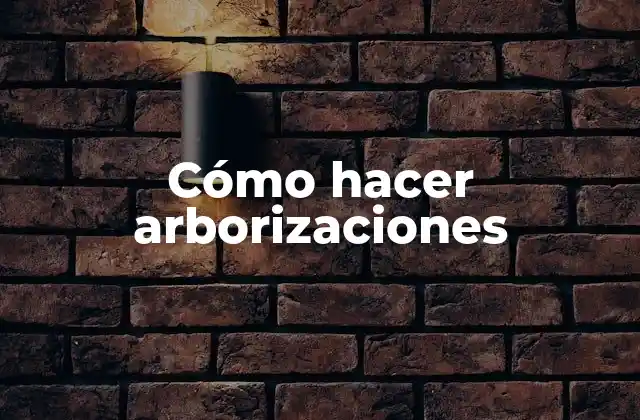 Cómo Hacer Arborizaciones